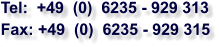Tel:  +49  (0)  6235 - 929 313 Fax: +49  (0)  6235 - 929 315